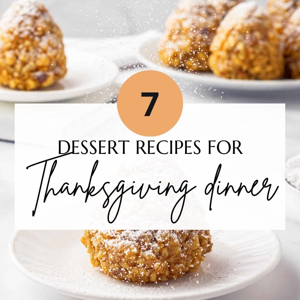 7 dessert recipes for Thanksgiving dinner.